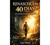Renascer em 40 Dias: Um Caminho de Purificação Espiritual