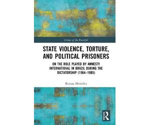 Renata Meirelle State Violence, Torture, and Political Prison (Copertina rigida)