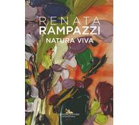 Renata Rampazzi. Natura viva. Ediz. italiana, inglese e francese - AA.VV.
