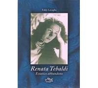 Renata Tebaldi. Estatico abbandono. Ediz. illustrata