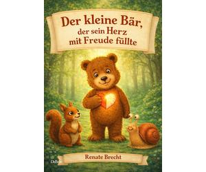 Renate Brecht Der kleine Bär, der sein Herz mit Freude füllte (Tascabile)