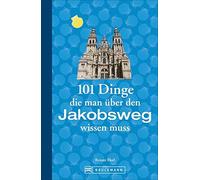 Renate Florl Jakobsweg Infos: 101 Dinge, die man über den Jakobsweg (Tascabile)