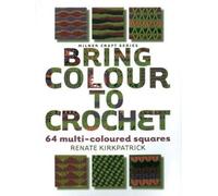 Renate Kirkpatrick Bring Colour to Crochet (Tascabile) Milner Craft Series