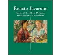 Renato Javarone. Pittore all'Uccelliera Borghese tra classicismo e modernità. Ediz. illustrata