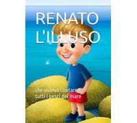 RENATO L'ILLUSO: che voleva contare tutti i pesci del mare