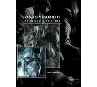 Renato Meneghetti. Aldilà dell'occhio. Opere 2000-2011. Catalogo della mostra (Bassano del Grappa, 26 marzo-3 luglio 2011)