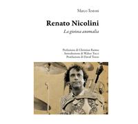 Renato Nicolini. La gioiosa anomalia - Testoni Marco