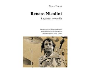 Renato Nicolini. La gioiosa anomalia - Testoni Marco