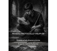RENATO: PROTOCOLLO VISUM-09: Quando la fede divenne un’arma