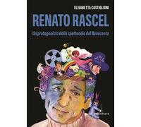 Renato Rascel. Un protagonista dello spettacolo del Novecento