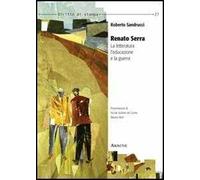 Renato Serra. La letteratura, l'educazione e la guerra