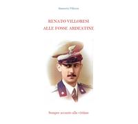 Renato Villoresi alle Fosse Ardeatine, Simonetta Villoresi, 2021, Youcanprint