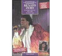 Renato Zero. Il coraggio delle idee. 1973-2005 da Zero a oggi