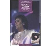 Renato Zero. Il coraggio delle idee. 1973-2005 da Zero a oggi