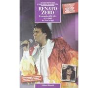Renato Zero. Il coraggio delle idee. 1973-2005 da Zero a oggi