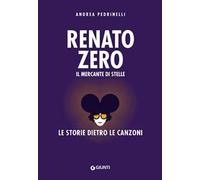 Renato Zero. Il mercante di stelle. La storia dietro le canzoni
