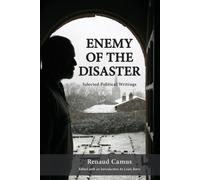 Enemy of the Disaster: Selected Political Writings of Renaud Camus