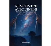 RENCONTRE AVEC L’INFINI: À travers mes blessures, j’ai trouvé la lumière.
