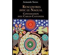 Rencontres avec le Nagual: Conversations avec Carlos Castaneda