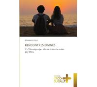 RENCONTRES DIVINES: 15 Témoignages de vie transformées par Dieu