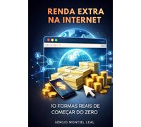 RENDA EXTRA NA INTERNET: 10 FORMAS REAIS DE COMEÇAR DO ZERO