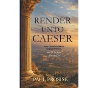 Render Unto Caesar: Why Christians Must Engage Politics - and Why Jesus Already Did
