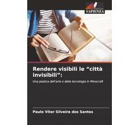 Rendere visibili le "città invisibili":: Una poetica dell'arte e della tecnologia in Minecraft