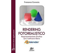 Rendering fotorealistico. Rappresentazione grafica con il software libero Blender. Ediz. integrale. Con Contenuto digitale per download e accesso online