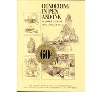 Rendering in Pen and Ink - 60th Annivers: The Classic Book On Pen and Ink Techniques for Artists, Illustrators, Architects, and Designers