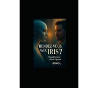 RENDEZ-VOUS avec IRIS ?: Quand l'amour réécrit l'agenda