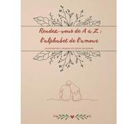 Rendez-vous de A à Z : l’alphabet de l’amour.