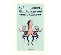 Rendezvous mit einem Oktopus: Extrem schlau und unglaublich empfindsam: Das erstaunliche Seelenleben der Kraken