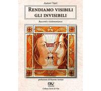 Rendiamo visibili gli invisibili. Racconti e testimonianze