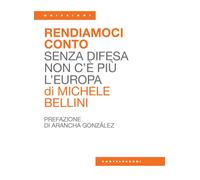 Rendiamoci conto. Senza difesa non c'è più l'Europa - Bellini Michele