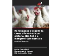 Rendimento dei polli da carne alimentati con platano, Bio-Sel-E e mangime commerciale: Uno studio comparativo