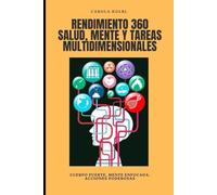 RENDIMIENTO 360 SALUD, MENTE Y TAREAS MULTIDIMENSIONALES: Cuerpo fuerte, mente enfocada, acciones poderosas