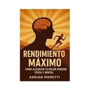 Rendimiento Máximo: Cómo Alcanzar tu Mejor Versión Física y Mental