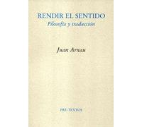 Rendir el sentido : filosofía y traducción: Filosofia y Traduccion