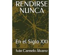 RENDIRSE NUNCA: En el Siglo XXI