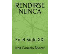 RENDIRSE NUNCA: En el Siglo XXI