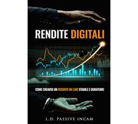 Rendite Digitali: Come Creare un Reddito Online Stabile e Duraturo