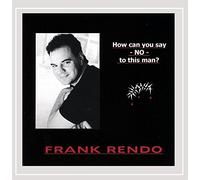 Rendo, Frank - How Can You Say No To This Man?