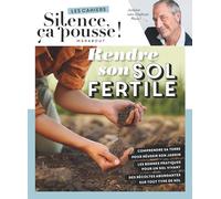 Rendre son sol fertile: Les cahiers Silence ça pousse !: 31636