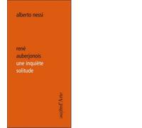 René Auberjonois une inquiète solitude di Alberto Nessi - pagine d'arte, 2012