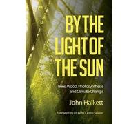 Rene Castro Sal By the Light of the Sun: Trees, Wood, Photosynthesis (Tascabile)