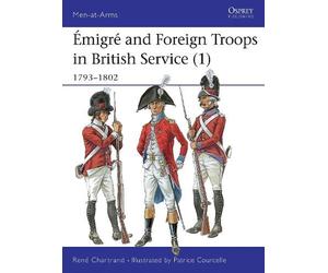 René Chartrand Émigré and Foreign Troops in British Service (1) (Tascabile)