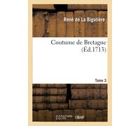 René de la Bigotière Coutume de Bretagne. Tome 3 (Tascabile)
