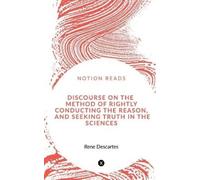 René Descartes Discourse on the Method of Rightly Conducting the Rea (Tascabile)