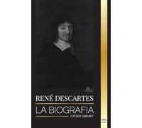 René Descartes: La biografía de un filósofo, matemático, científico y católico laico francés