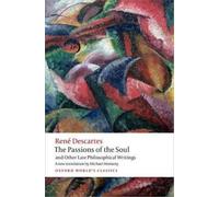The Passions of the Soul and Other Late Philosophical Writings (Oxford World's